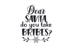 Dear Santa Do You Take Bribes: Christmas Crafts Design