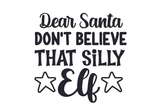 Dear Santa, Don't Believe That Silly Elf - A Festive Craft Design